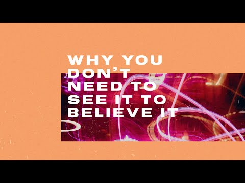 Why you don’t need to see it to believe it 