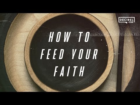 How to feed your faith 