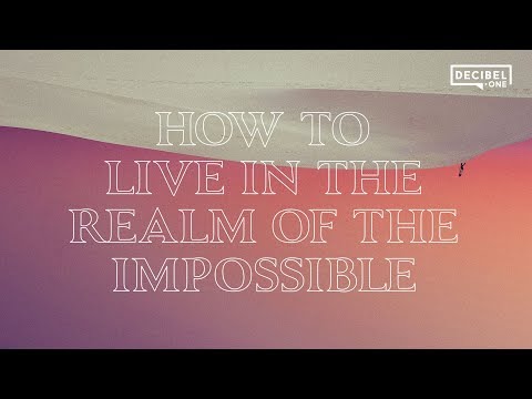 How to live in the realm of the impossible 