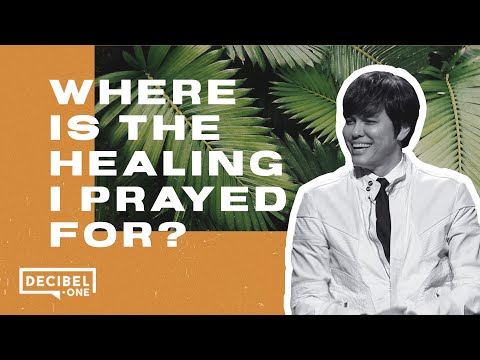 Where is the healing I prayed for? 