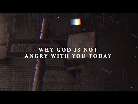 Why God is not angry with you today 
