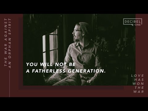 You will not be a fatherless generation - Love Has Won the War 