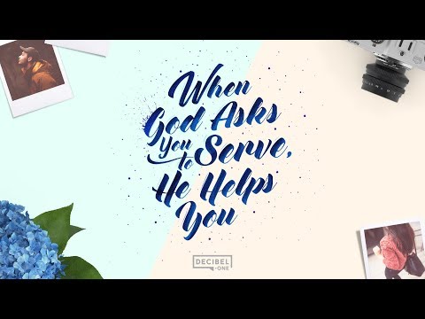When God asks you to serve, He helps you 