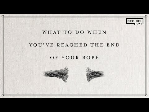 What to do when you’ve reached the end of your rope 