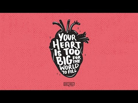 Your heart is too big for the world to fill 