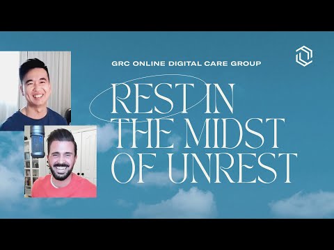 GRC Online Digital Care Group #9: Rest In The Midst Of Unrest