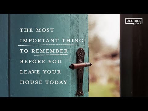 The most important thing to remember before you leave your house today 