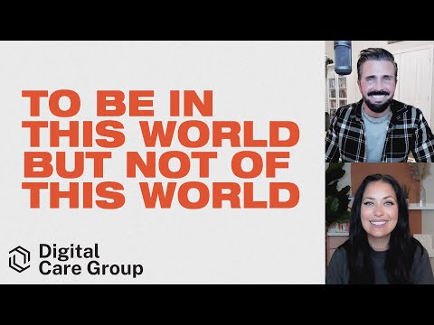 GRC Online Digital Care Group #14: To Be in This World but Not of This World