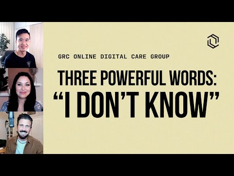 GRC Online Digital Care Group #12: Three Powerful Words: "I Don't Know"