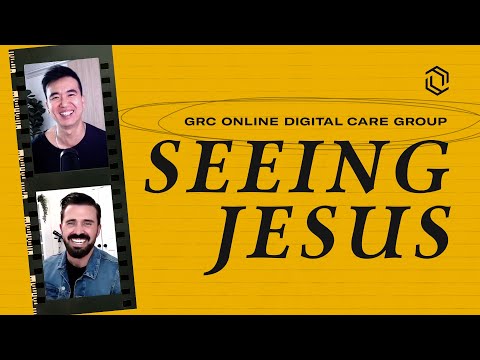 GRC Online Digital Care Group #2: Seeing Jesus