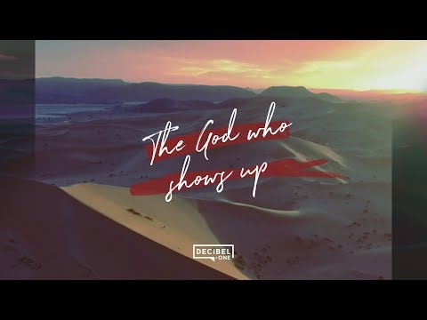 The God who shows up 