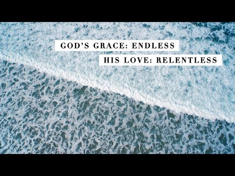 God's grace: Endless, His love: Relentless 