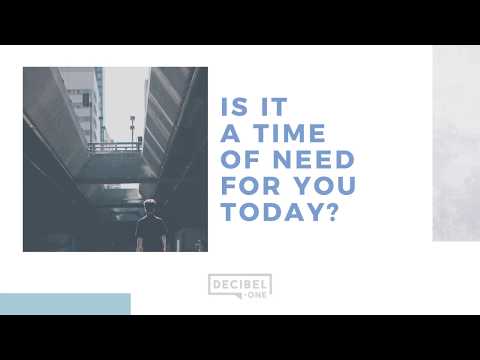 Is it a time of need for you today? 