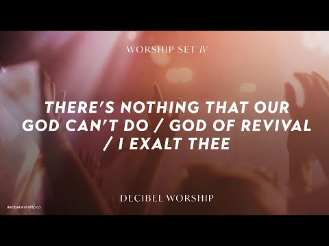 There’s Nothing That Our God Can’t Do / God of Revival / I Exalt Thee | Decibel Worship