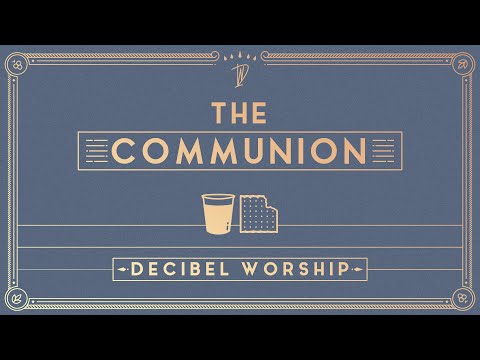 The Communion | Official Lyric Video | Decibel Worship