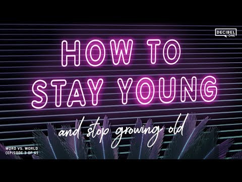 How to stay young and stop growing old - Word Vs. World 